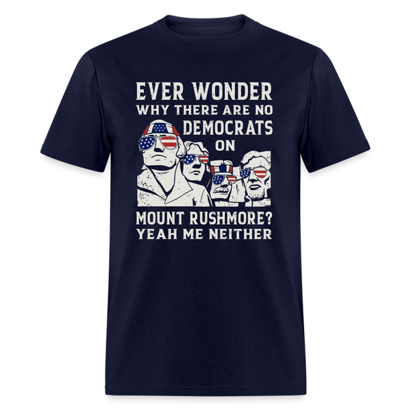 Why There Are No Democrats On Mount Rushmore T-Shirt - navy