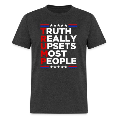 Truth Really Upsets Most People T-Shirt - heather black