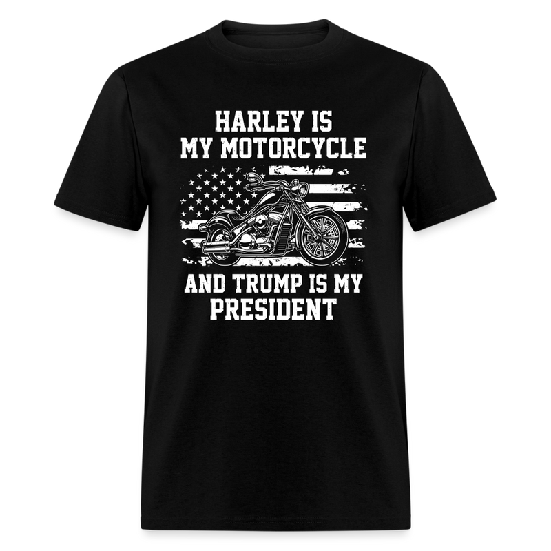 Harley Is My Motorcycle And Trump Is My President T-Shirt - black