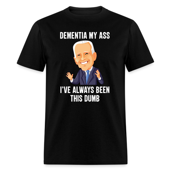 Dementia My Ass Biden T-Shirt - black