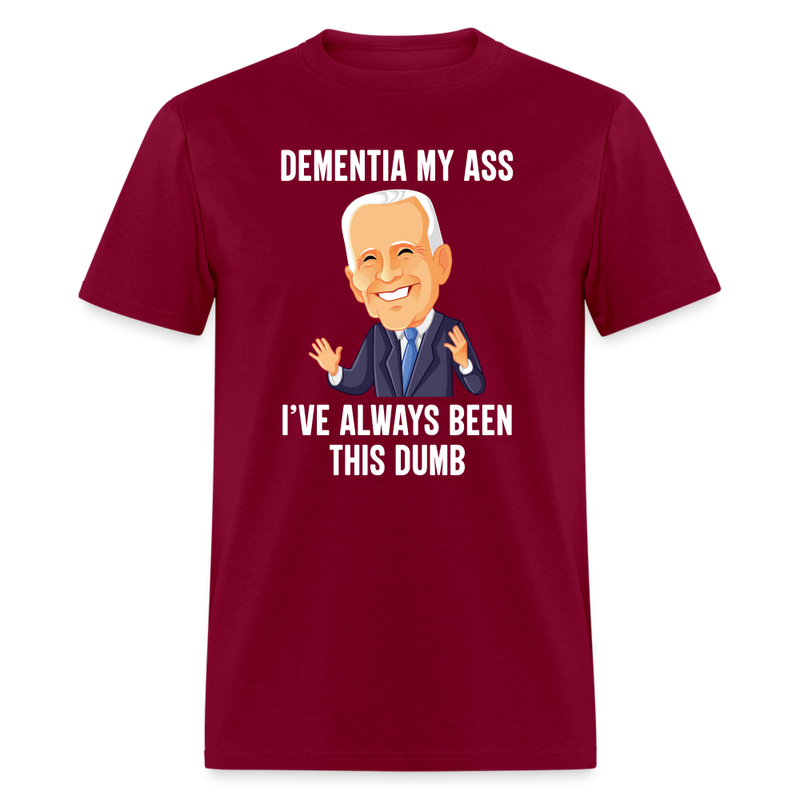 Dementia My Ass Biden T-Shirt - burgundy