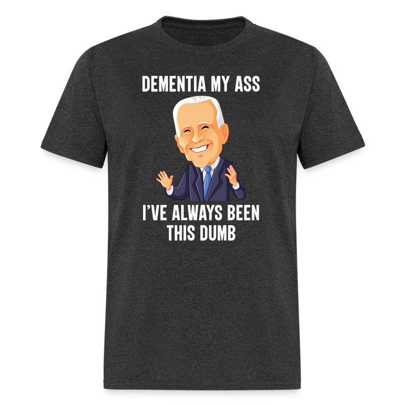 Dementia My Ass Biden T-Shirt - heather black