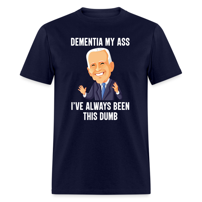 Dementia My Ass Biden T-Shirt - navy