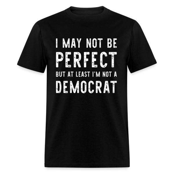 At Least I'm Not A Democrat T-Shirt - black