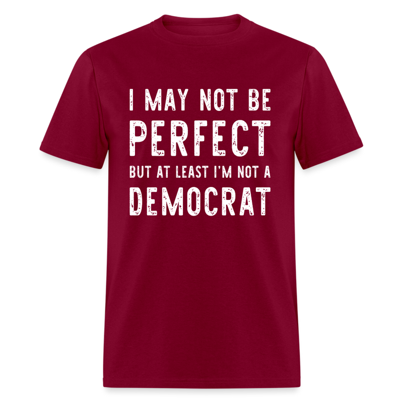At Least I'm Not A Democrat T-Shirt - burgundy