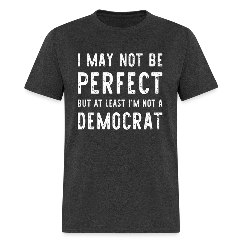 At Least I'm Not A Democrat T-Shirt - heather black