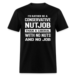 I'd Rather Be A Conservative Nutjob T-Shirt - black
