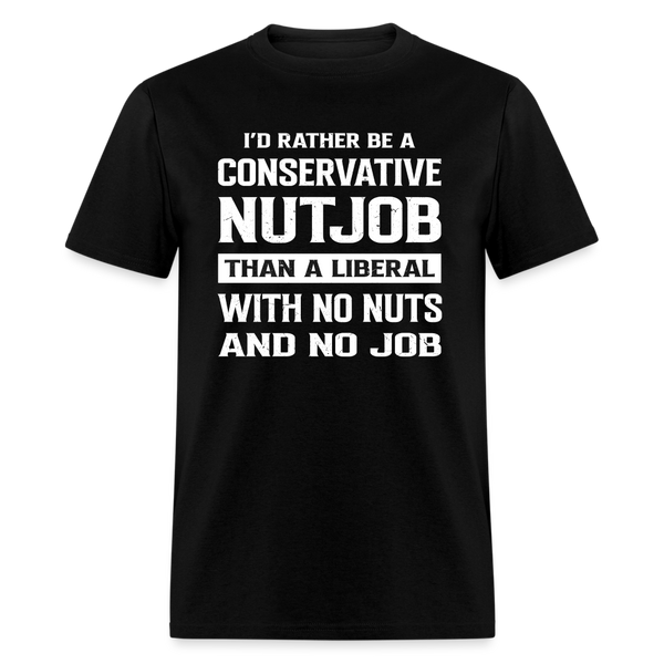 I'd Rather Be A Conservative Nutjob T-Shirt - black