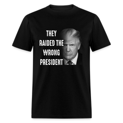 They Raided The Wrong President T-Shirt - black