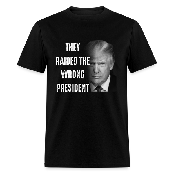 They Raided The Wrong President T-Shirt - black
