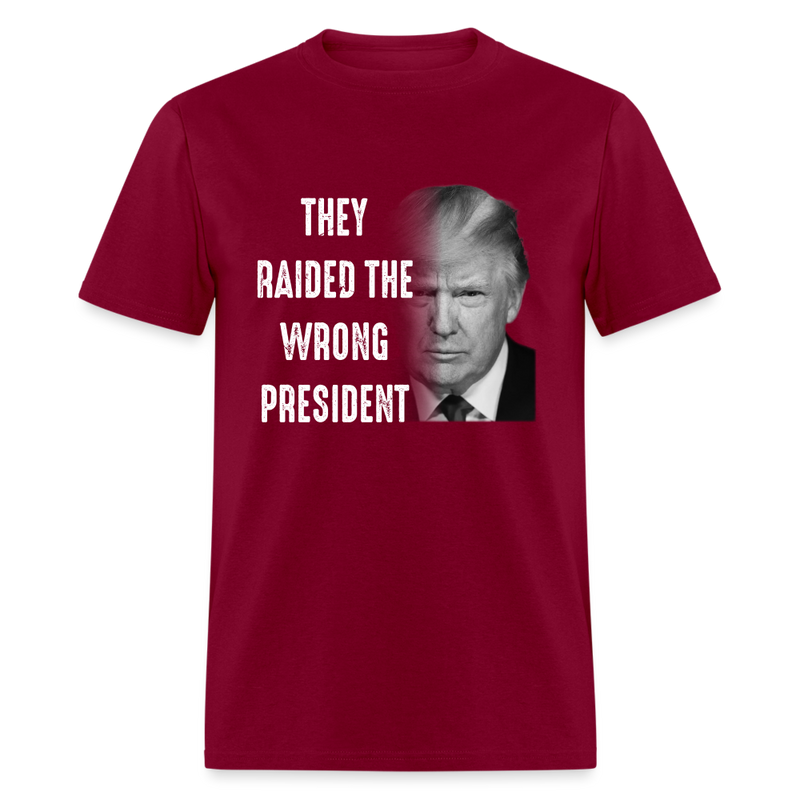 They Raided The Wrong President T-Shirt - burgundy