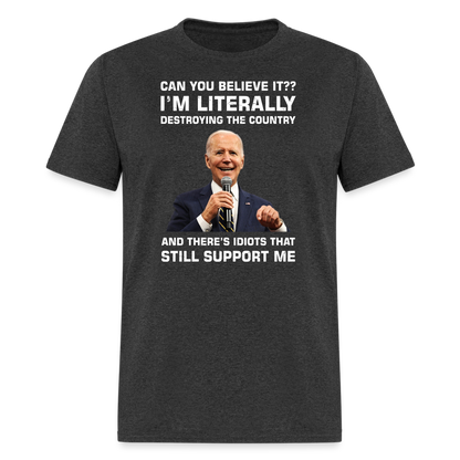 I'm Literally Destroying The Country T-Shirt - heather black