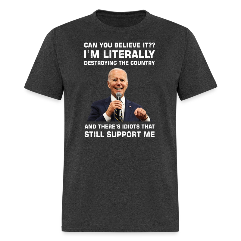 I'm Literally Destroying The Country T-Shirt - heather black