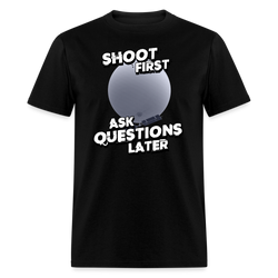 Shoot First Ask Questions Later T-Shirt - black