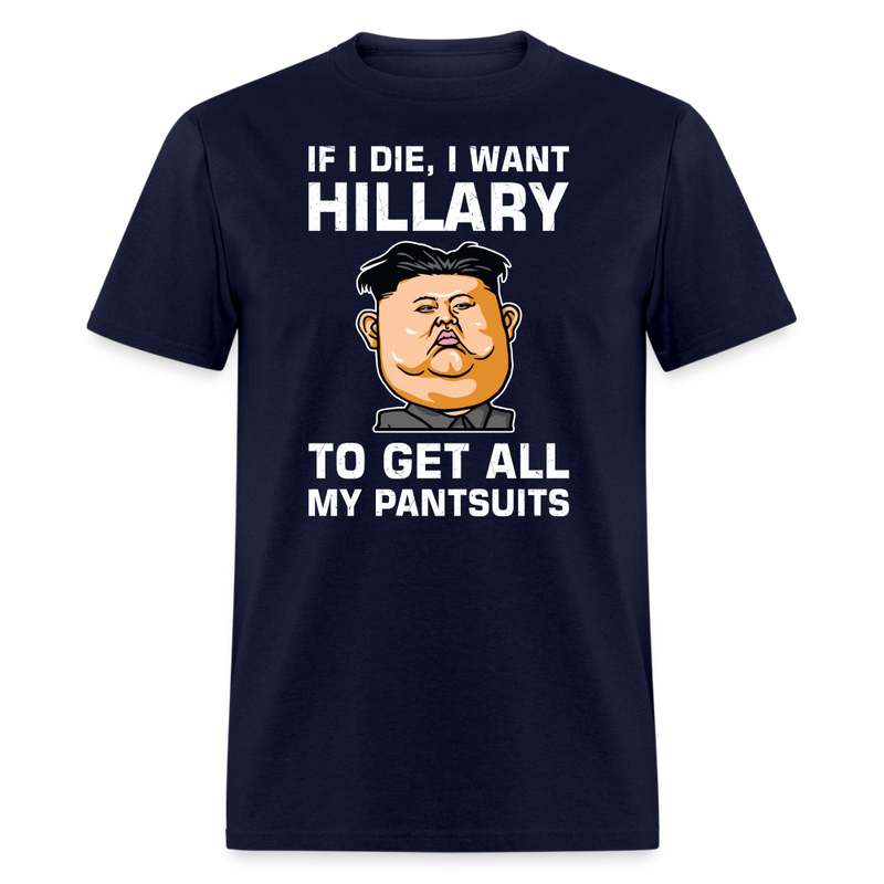 If I Die, I Want Hillary To Get All My Pantsuits T-Shirt - navy
