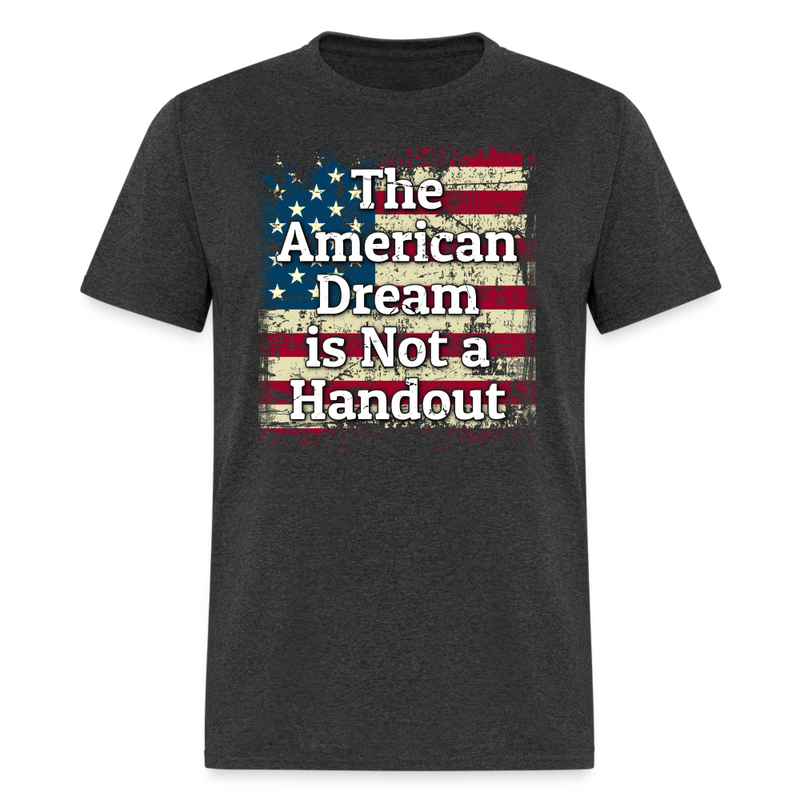 The American Dream is Not a Handout T-Shirt - heather black