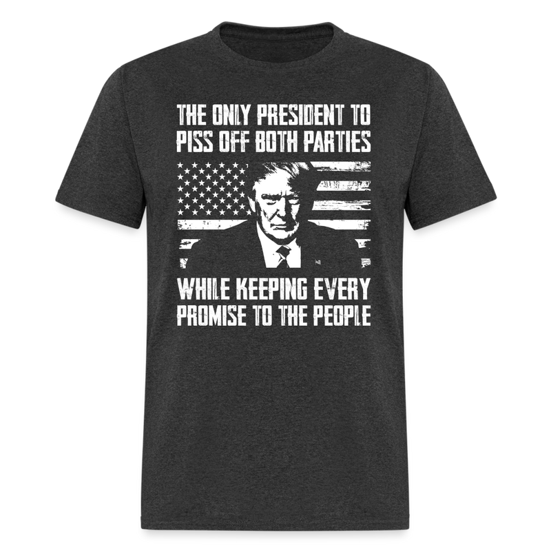 The Only President to Piss off Both Parties T-Shirt - heather black