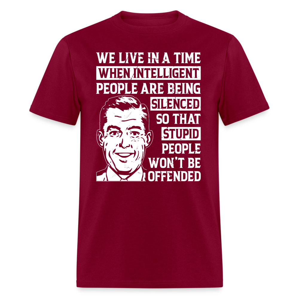 We Live in a Time When Intelligent People Are Being Silenced T-Shirt - burgundy