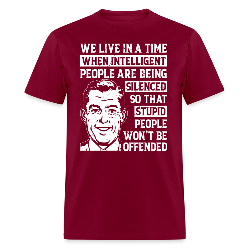 We Live in a Time When Intelligent People Are Being Silenced T-Shirt - burgundy