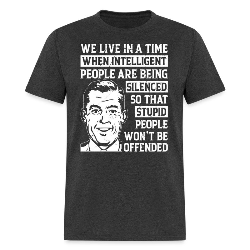 We Live in a Time When Intelligent People Are Being Silenced T-Shirt - heather black