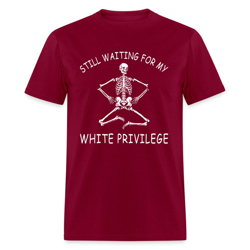 Still Waiting For My White Privilege - burgundy