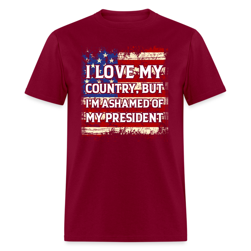 I Love My Country, But I'm Ashamed of My President T-Shirt - burgundy