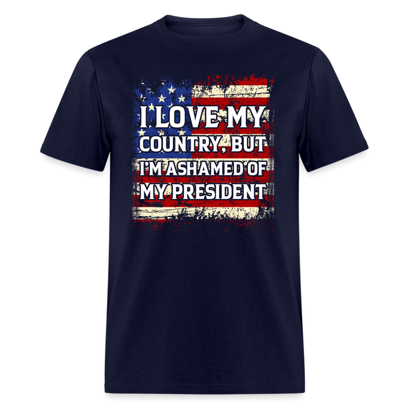 I Love My Country, But I'm Ashamed of My President T-Shirt - navy