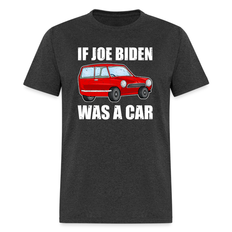 If Joe Biden Was a Car T-Shirt - heather black