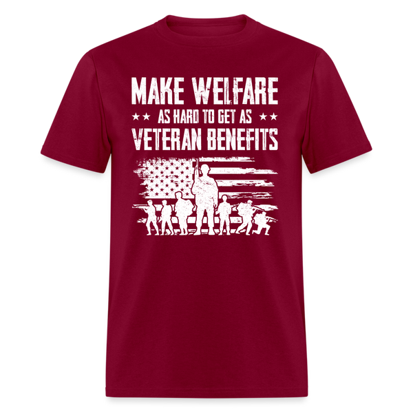 Make Welfare As Hard To Get as Veteran Benefits T-Shirt - burgundy