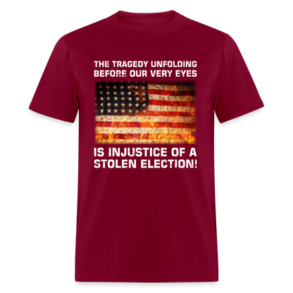 Injustice of a Stolen Election T-Shirt - burgundy