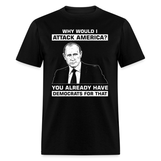 Why Would I Attack America T-Shirt - black