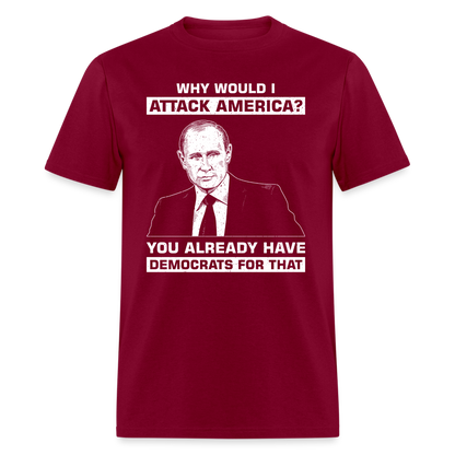 Why Would I Attack America T-Shirt - burgundy