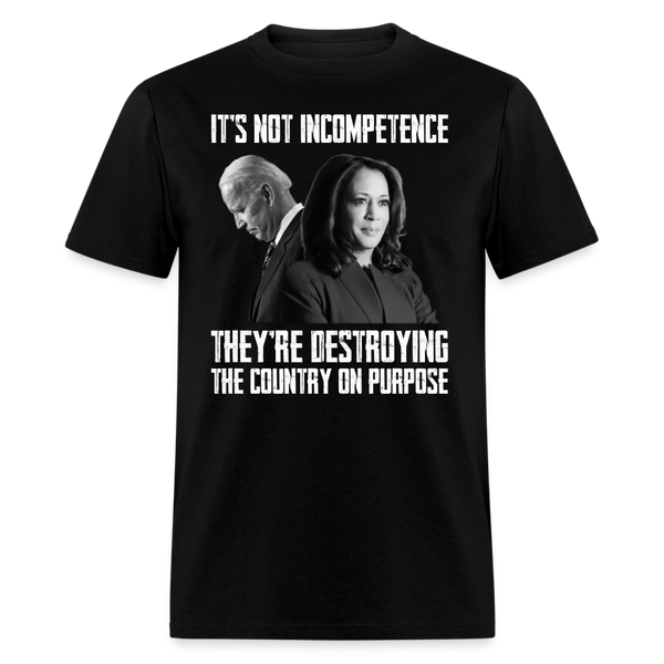 It's Not Incompetence They're Destroying The Country On Purpose T-Shirt - black