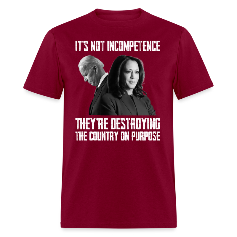 It's Not Incompetence They're Destroying The Country On Purpose T-Shirt - burgundy