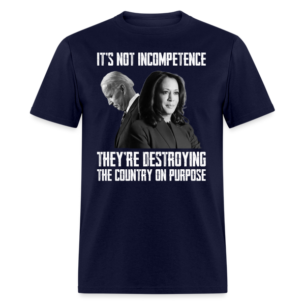 It's Not Incompetence They're Destroying The Country On Purpose T-Shirt - navy