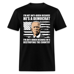 I'm Anti-Biden Because He's Destroying The Country T-Shirt - black