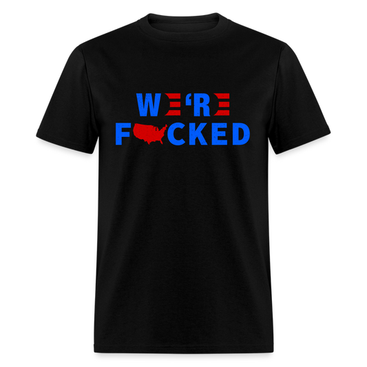 We're F*cked T-Shirt - black