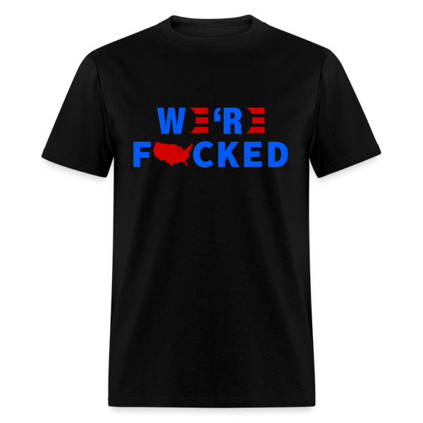 We're F*cked T-Shirt - black