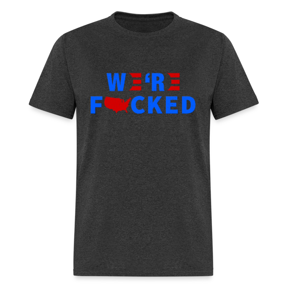 We're F*cked T-Shirt - heather black