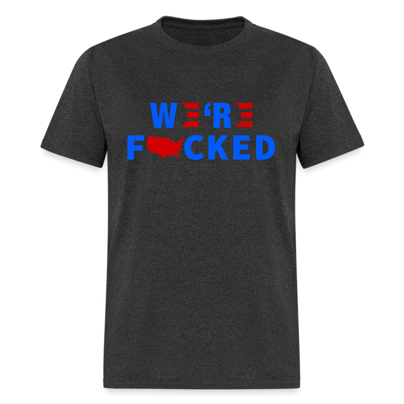We're F*cked T-Shirt - heather black