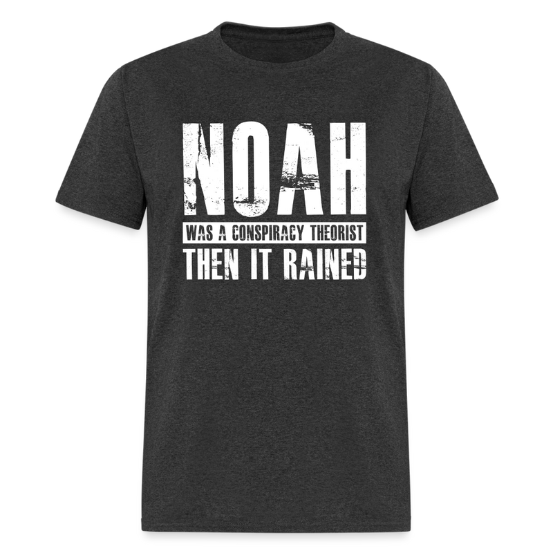 Noah Was a Conspiracy Theorist T-Shirt - heather black