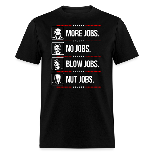 More Jobs. No Jobs. Blow Jobs. Nut Jobs T-Shirt - black