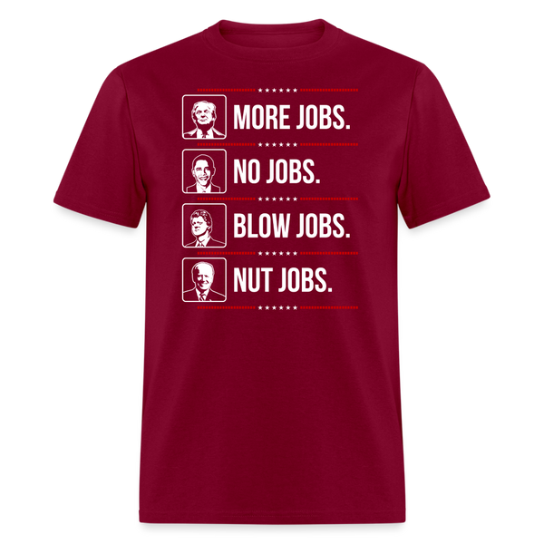 More Jobs. No Jobs. Blow Jobs. Nut Jobs T-Shirt - burgundy