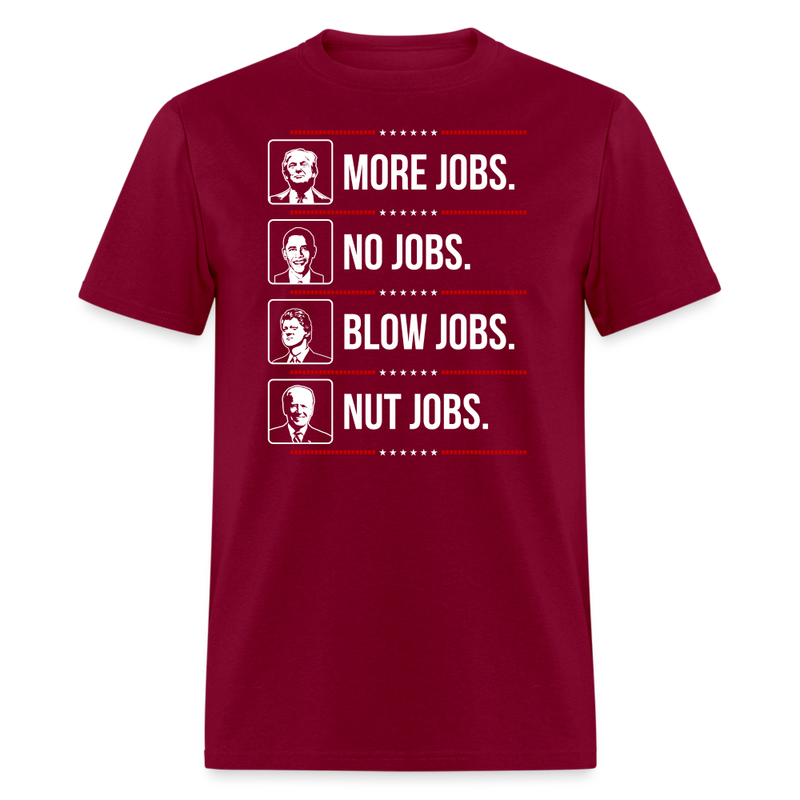 More Jobs. No Jobs. Blow Jobs. Nut Jobs T-Shirt - burgundy