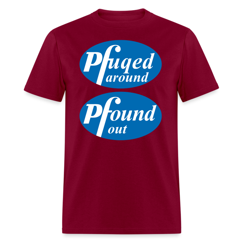 Pfuqed Around Pfound Out T-Shirt - burgundy