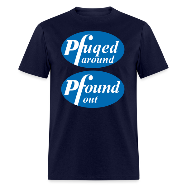 Pfuqed Around Pfound Out T-Shirt - navy