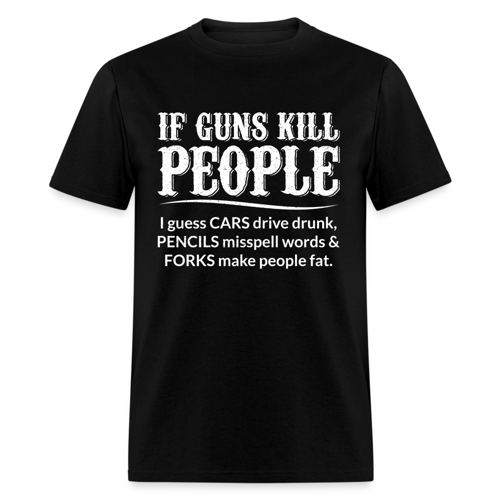 If Guns Kill People T-Shirt - black
