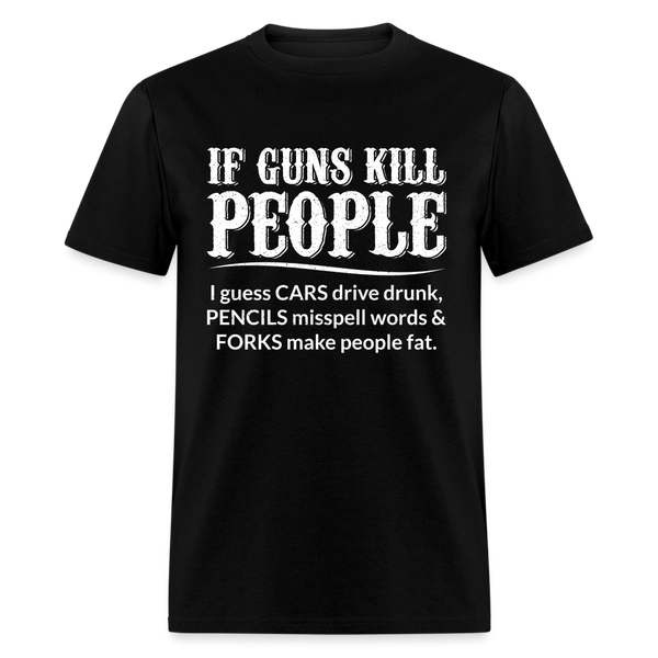 If Guns Kill People T-Shirt - black