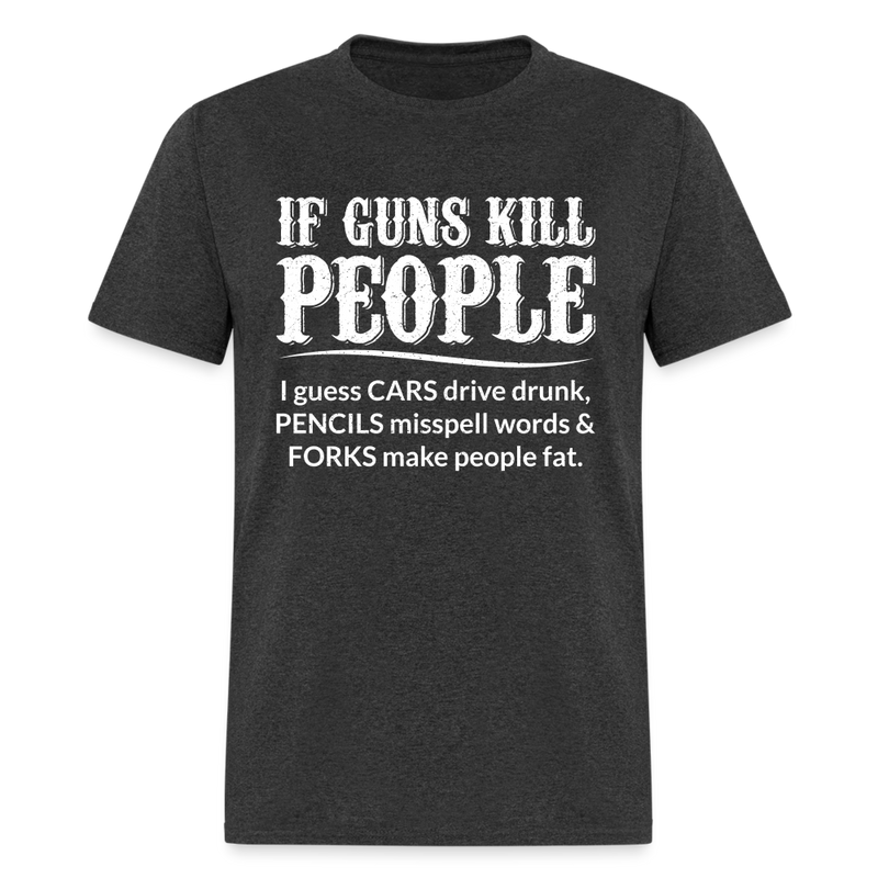 If Guns Kill People T-Shirt - heather black