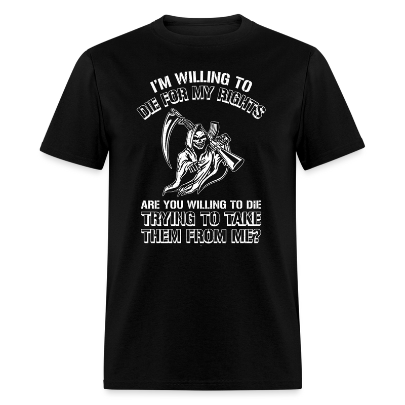 I'm Willing to Die for My Rights T-Shirt - black